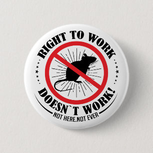 Right To Work Doesn't Work, Not Here Not Ever 6 Cm Round Badge