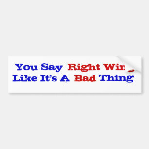 Right Wing Bad Thing Bumper Sticker