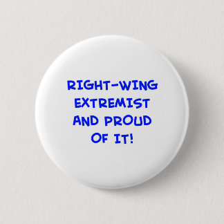 RIGHT-WING EXTREMIST AND PROUD OF IT! 6 CM ROUND BADGE