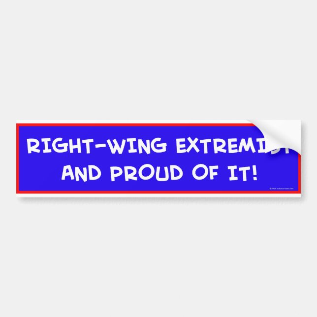 RIGHT-WING EXTREMIST AND PROUD OF IT! BUMPER STICKER (Front)