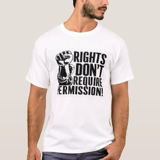 RIGHTS DON'T REQUIRE PERMISSION T-Shirt