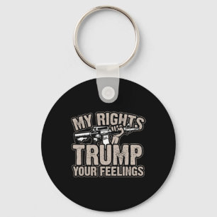 Rights Trump Your Feelings 2nd Amendment Gun Gift  Key Ring