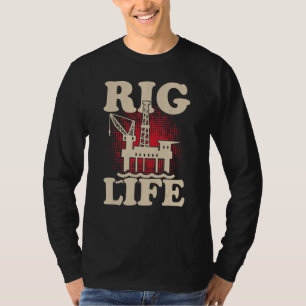 Riglife Oilfield Pertoleum Engineer Drilling T-Shirt