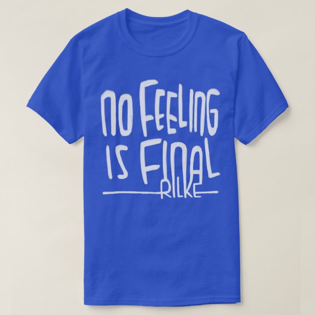 Rilke Quote No feeling is final Rainer Maria Rilke T-Shirt (Design Front)