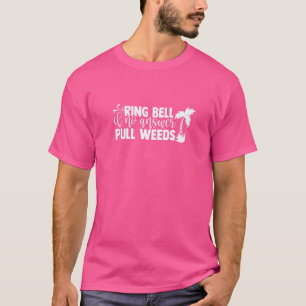 Ring Bell If No Answer Pull Weeds Gardening Garde T-Shirt