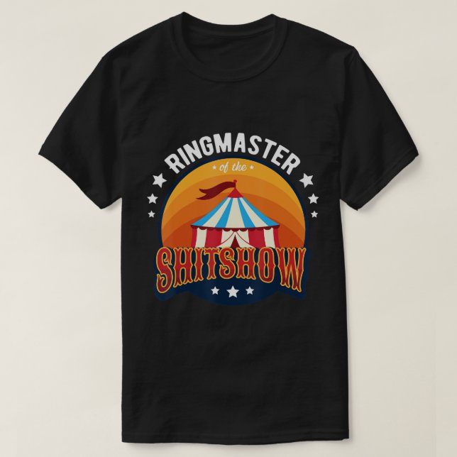 Ringmaster of the Shitshow Funny Welcome to the Sh T-Shirt (Design Front)