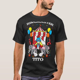 Ringmaster Tito Circus Event Staff Ringleader Uncl T-Shirt
