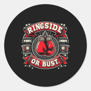 Ringside Or Bust Boxing Funny Graphic Tees Classic Round Sticker