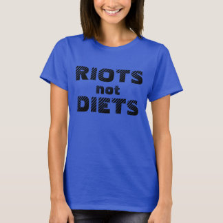 riots not diets! T-Shirt