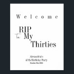 RIP 30s Party 40th Birthday Welcome Poster<br><div class="desc">This is a modern, 40th birthday, RIP 30s party Welcome party sign poster. It is in minimal black and white with stylish typography. Perfect for a cool and fun, Halloween themed, 40th birthday party and ideal to welcome your guests. To personalize, simply use the personalize this button to add your...</div>