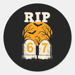 Rip 67 Rest In Peace Funny Parent Or Teacher 6 7  Classic Round Sticker