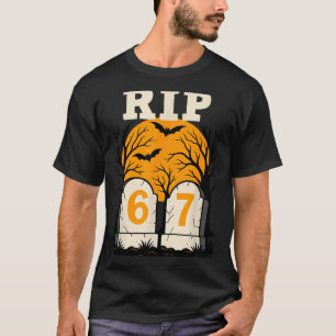 Rip 67 Rest In Peace Funny Parent Or Teacher 6 7 T-Shirt