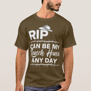 Rip Can Be My Ranch Hand and Day Funny T-Shirt