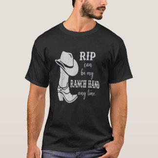 Rip Can Be My Ranch Hand Any Day  send rip T-Shirt