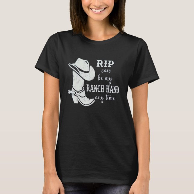 Rip Can Be My Ranch Hand Any Day  Send Rip T-Shirt (Front)