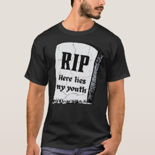 RIP Here Lies My Youth Death To My Twenties Birt T-Shirt