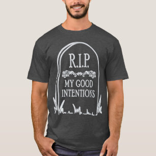 RIP My Good Intentions Grave Tombstone T-Shirt