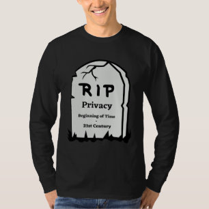 RiP Privacy Begginning of Time 21st Century Humor T-Shirt