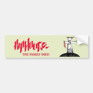 Riphouse The Family Dies Bumper Sticker