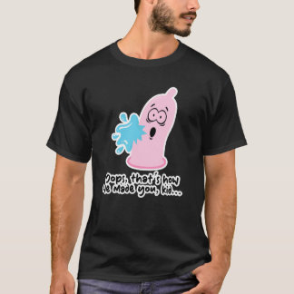 RIpped Condom - Oops, that's how we made you, kid T-Shirt