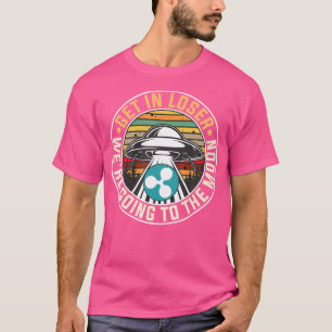 Ripple Xrp Get In Loser We Are Going To The Moon C T-Shirt