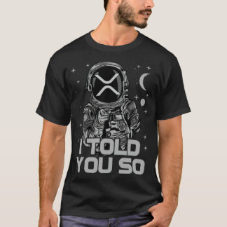 Ripple XRP I Told You So Astronaut Crypto golfoutf T-Shirt
