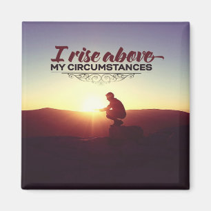 Rise Above My Circumstances Magnet