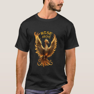 Rise Above Phoenix Fire Mythical Bird T-Shirt