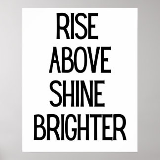 Rise Above Shine Brighter Motivation Black White Poster