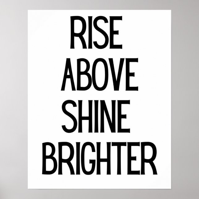  Rise Above Shine Brighter Motivation Black White Poster (Front)