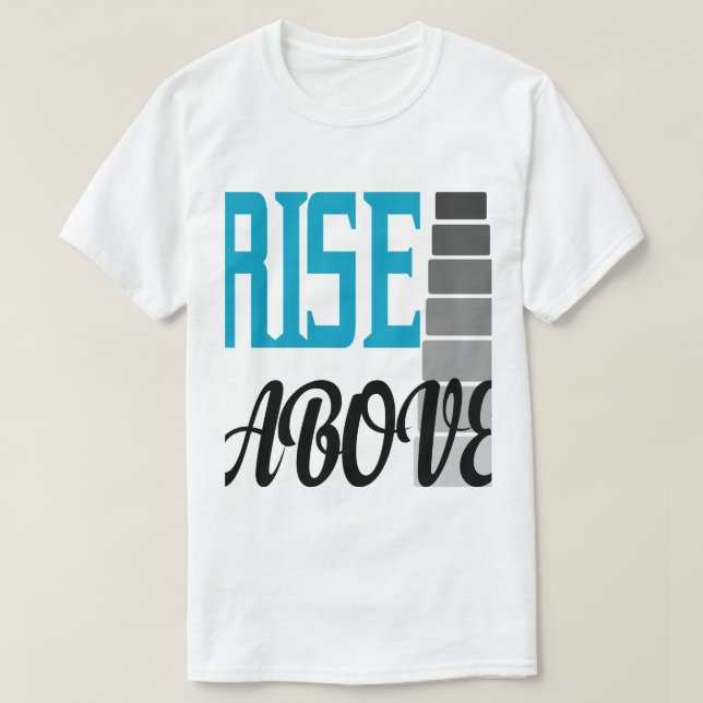 RISE ABOVE  T-Shirt (Design Front)