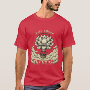 Rise Above The Noise - Lotus Flower Hot Air Balloo T-Shirt