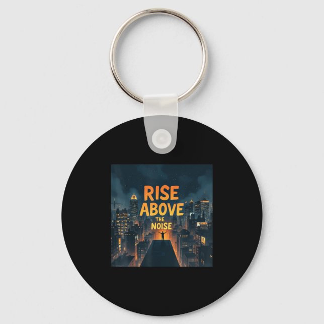 Rise Above The Noise Motivational Quote Tee  Key Ring (Front)