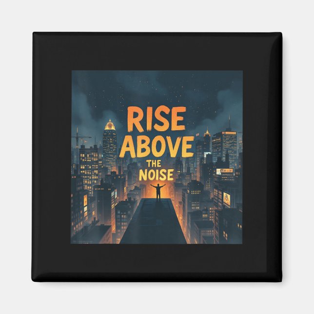 Rise Above The Noise Motivational Quote Tee  Magnet (Front)
