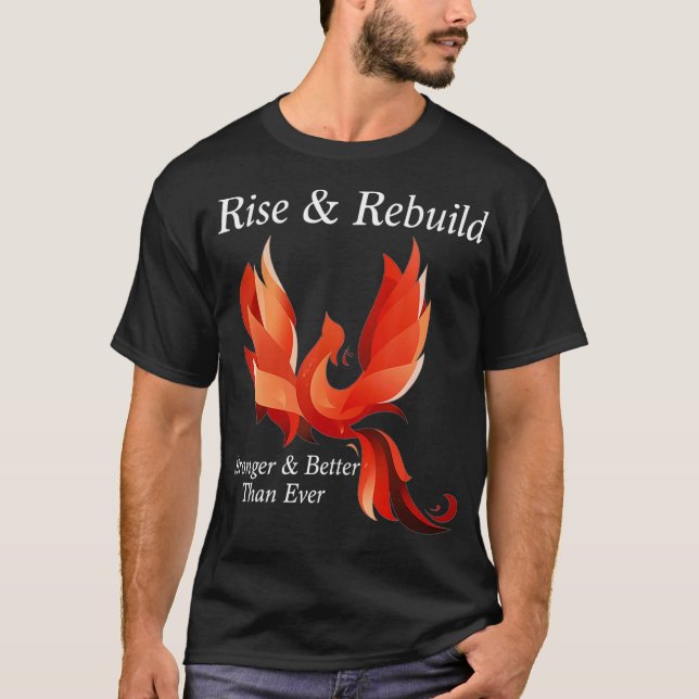 Rise and Rebuild Phoenix Bird Firebird T-Shirt (Front)