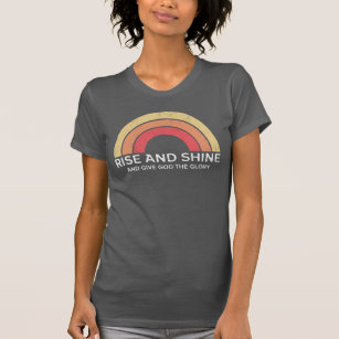 Rise and Shine and Give God the Glory T-Shirt