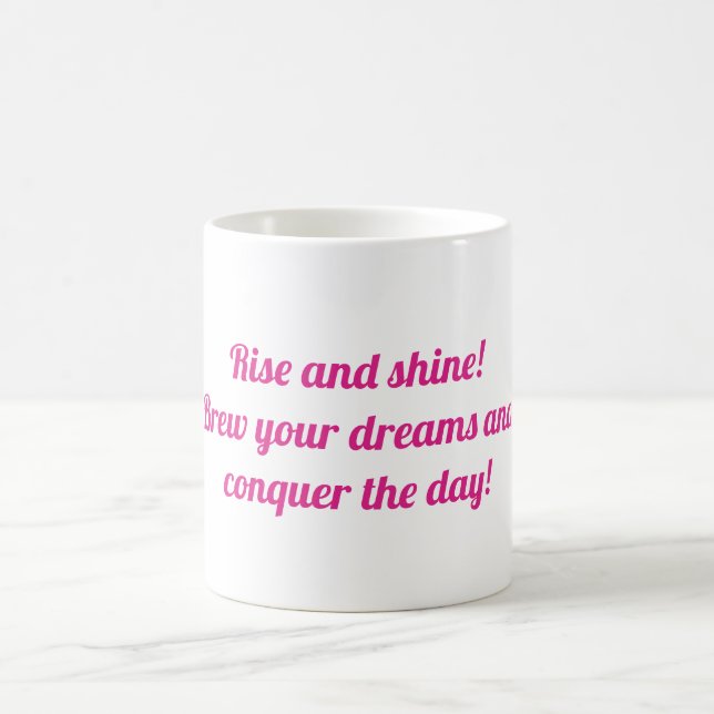 Rise and shine! Brew your dreams and conquer  Coffee Mug (Center)