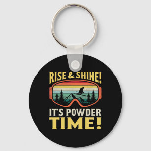 Rise And Shine It’s Powder Time Funny Skiing Skier Key Ring