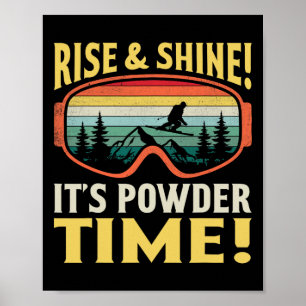 Rise And Shine It’s Powder Time Funny Skiing Skier Poster