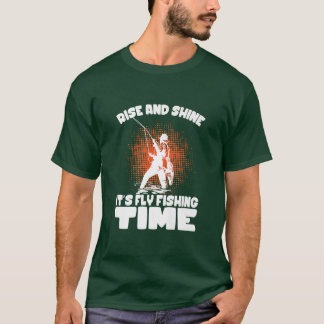Rise And Shine Its Fly Fishing Time Fishing Fisher T-Shirt