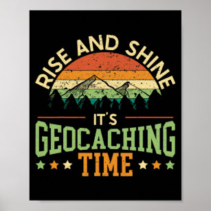 Rise And Shine It's Geocaching Time Geocacher Poster