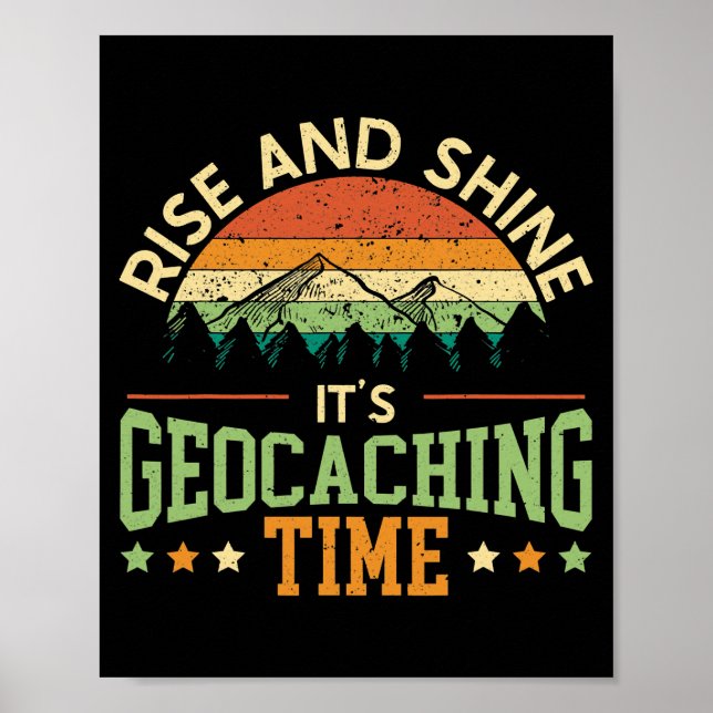 Rise And Shine It's Geocaching Time Geocacher Poster (Front)