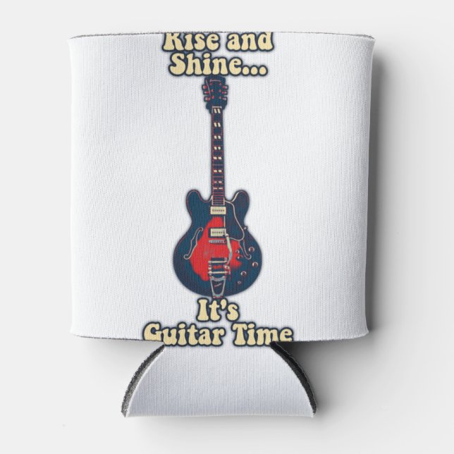 Rise and shine. it's guitar time. motivational can cooler (Front)