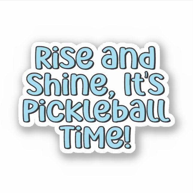 Rise and Shine, It's Pickleball Time! Blue Text (Front)