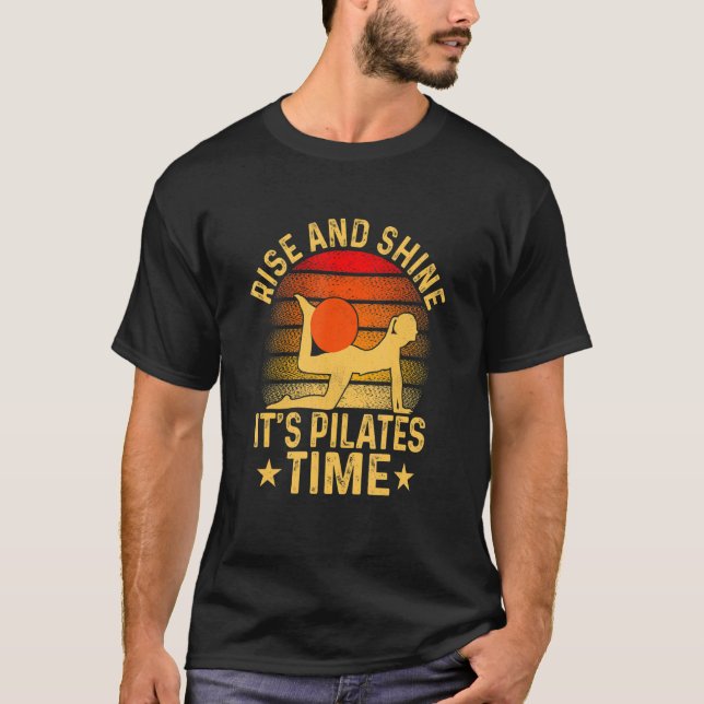 Rise And Shine It's Pilates Time Exercise Fitness T-Shirt (Front)