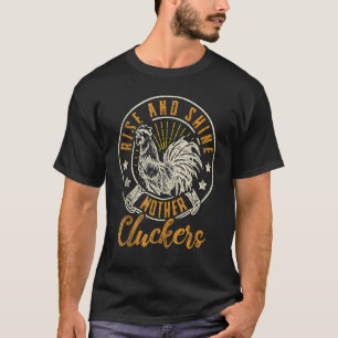 Rise And Shine Mother Cluckers Chicken Mom Farmer T-Shirt
