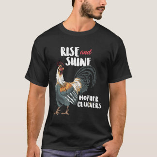 Rise And Shine Mother Cluckers Chicken  T T-Shirt