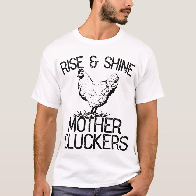 Rise And Shine Mother Cluckers Chickens T-Shirt (Front)