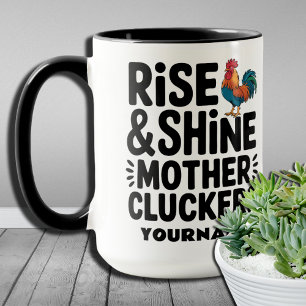 Rise and Shine Mother Cluckers - Funny Morning  Mug