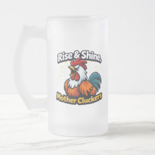 Rise and shine mother cluckers, roster quote frosted glass beer mug
